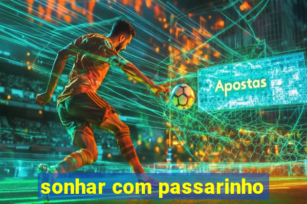 sonhar com passarinho